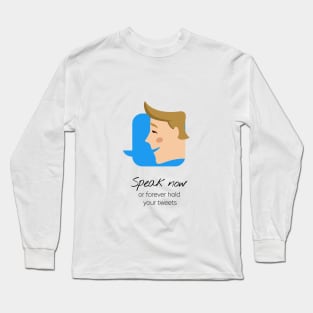 Speak Now Or Forever Hold Your Tweets Long Sleeve T-Shirt